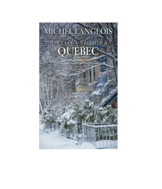Il était une fois à Québec – France Loisirs Livre