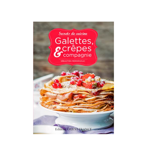 Galettes Crêpes et Compagnie - Livre Recettes Sébastien Merdrignac - Livre Neuf